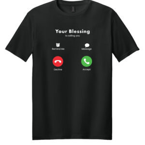 Your Blessing Calling T Shirts